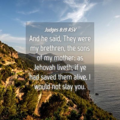 Picture 04 - Judges 8:19 ASV - And he said, They were my brethren, the sons of - Bible Verse Picture