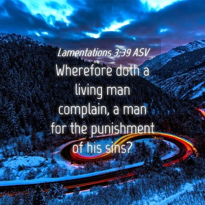 Picture 04 - Lamentations 3:39 ASV - Wherefore doth a living man complain, a man for - Bible Verse Picture