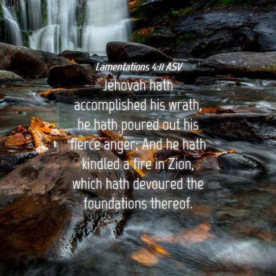 Picture 04 - Lamentations 4:11 ASV - Jehovah hath accomplished his wrath, he hath - Bible Verse Picture