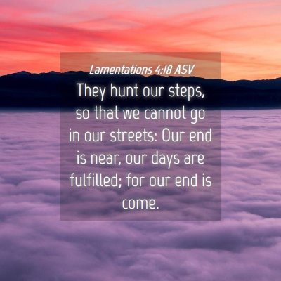 Picture 04 - Lamentations 4:18 ASV - They hunt our steps, so that we cannot go in our - Bible Verse Picture