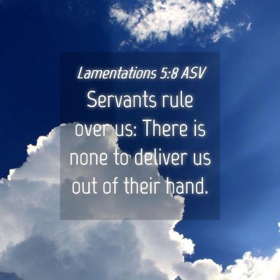 Picture 04 - Lamentations 5:8 ASV - Servants rule over us: There is none to deliver - Bible Verse Picture