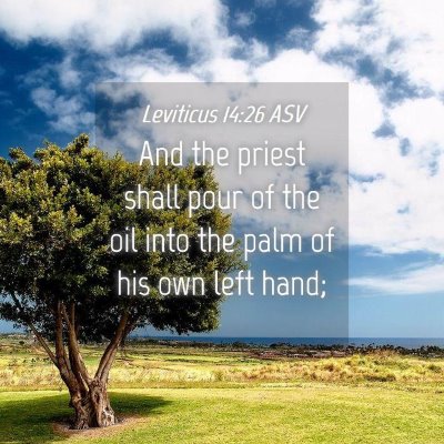 Picture 04 - Leviticus 14:26 ASV - And the priest shall pour of the oil into the - Bible Verse Picture
