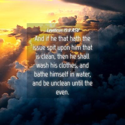 Picture 04 - Leviticus 15:8 ASV - And if he that hath the issue spit upon him that - Bible Verse Picture