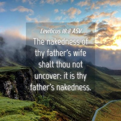 Picture 04 - Leviticus 18:8 ASV - The nakedness of thy father's wife shalt thou not - Bible Verse Picture