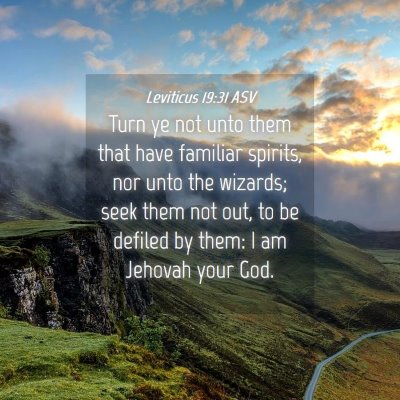 Picture 04 - Leviticus 19:31 ASV - Turn ye not unto them that have familiar spirits, - Bible Verse Picture