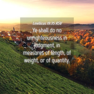 Picture 04 - Leviticus 19:35 ASV - Ye shall do no unrighteousness in judgment, in - Bible Verse Picture