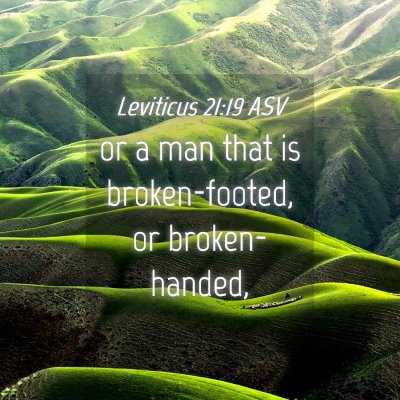 Picture 04 - Leviticus 21:19 ASV - or a man that is broken-footed, or - Bible Verse Picture