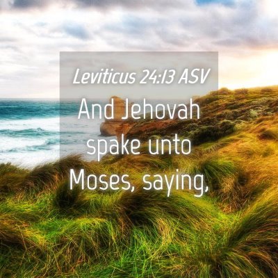 Picture 04 - Leviticus 24:13 ASV - And Jehovah spake unto Moses, - Bible Verse Picture