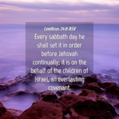 Picture 04 - Leviticus 24:8 ASV - Every sabbath day he shall set it in order before - Bible Verse Picture