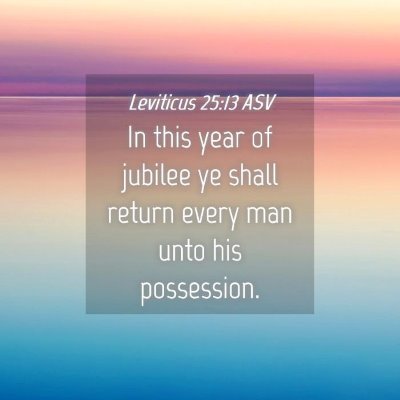 Picture 04 - Leviticus 25:13 ASV - In this year of jubilee ye shall return every man - Bible Verse Picture
