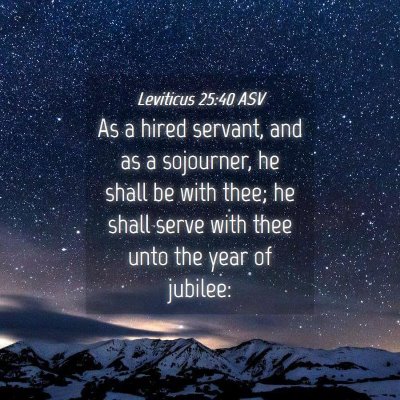 Picture 04 - Leviticus 25:40 ASV - As a hired servant, and as a sojourner, he shall - Bible Verse Picture