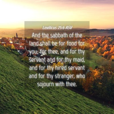 Picture 04 - Leviticus 25:6 ASV - And the sabbath of the land shall be for food for - Bible Verse Picture
