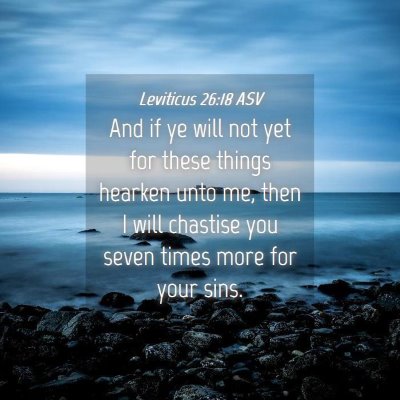 Picture 04 - Leviticus 26:18 ASV - And if ye will not yet for these things hearken - Bible Verse Picture