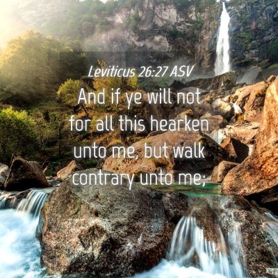 Picture 04 - Leviticus 26:27 ASV - And if ye will not for all this hearken unto me, - Bible Verse Picture