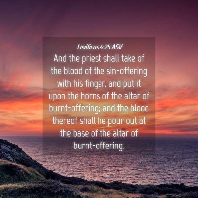 Picture 04 - Leviticus 4:25 ASV - And the priest shall take of the blood of the - Bible Verse Picture