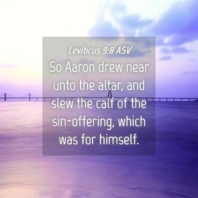Picture 04 - Leviticus 9:8 ASV - So Aaron drew near unto the altar, and slew the - Bible Verse Picture