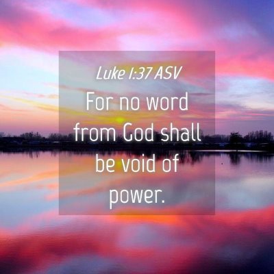 Picture 04 - Luke 1:37 ASV - For no word from God shall be void of - Bible Verse Picture