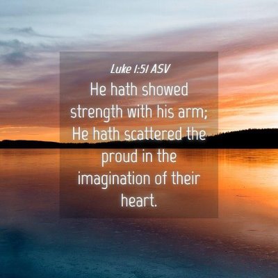 Picture 04 - Luke 1:51 ASV - He hath showed strength with his arm; He hath - Bible Verse Picture