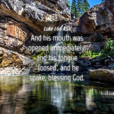 Picture 04 - Luke 1:64 ASV - And his mouth was opened immediately, and his - Bible Verse Picture