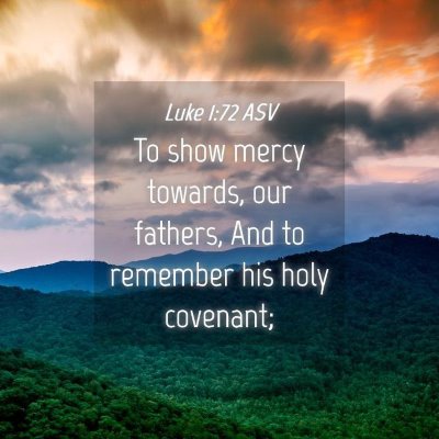 Picture 04 - Luke 1:72 ASV - To show mercy towards, our fathers, And to - Bible Verse Picture