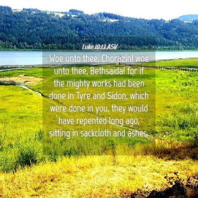 Picture 04 - Luke 10:13 ASV - Woe unto thee, Chorazin! woe unto thee, - Bible Verse Picture