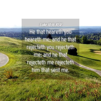 Picture 04 - Luke 10:16 ASV - He that heareth you heareth me; and he that - Bible Verse Picture