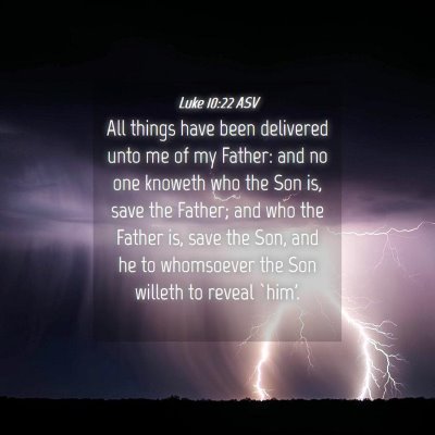 Picture 04 - Luke 10:22 ASV - All things have been delivered unto me of my - Bible Verse Picture