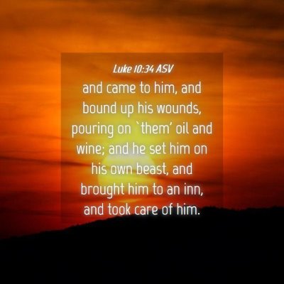 Picture 04 - Luke 10:34 ASV - and came to him, and bound up his wounds, pouring - Bible Verse Picture