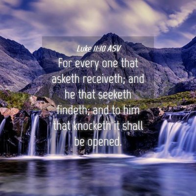 Picture 04 - Luke 11:10 ASV - For every one that asketh receiveth; and he that - Bible Verse Picture