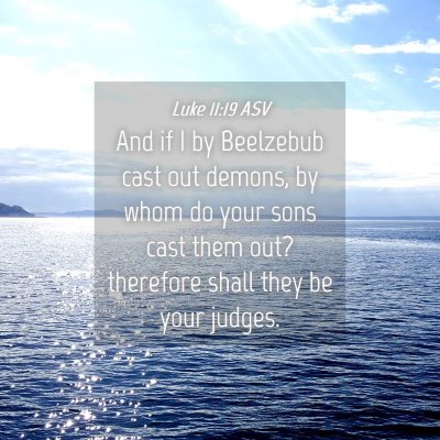 Picture 04 - Luke 11:19 ASV - And if I by Beelzebub cast out demons, by whom do - Bible Verse Picture