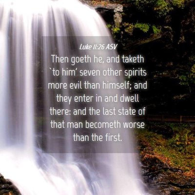 Picture 04 - Luke 11:26 ASV - Then goeth he, and taketh `to him' seven other - Bible Verse Picture