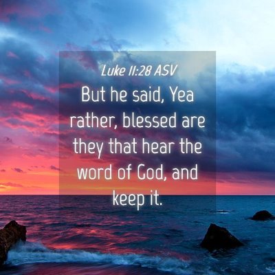 Picture 04 - Luke 11:28 ASV - But he said, Yea rather, blessed are they that - Bible Verse Picture