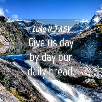 Picture 04 - Luke 11:3 ASV - Give us day by day our daily - Bible Verse Picture
