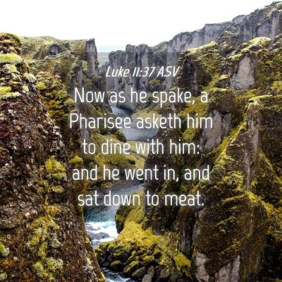 Picture 04 - Luke 11:37 ASV - Now as he spake, a Pharisee asketh him to dine - Bible Verse Picture