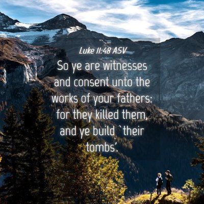 Picture 04 - Luke 11:48 ASV - So ye are witnesses and consent unto the works of - Bible Verse Picture