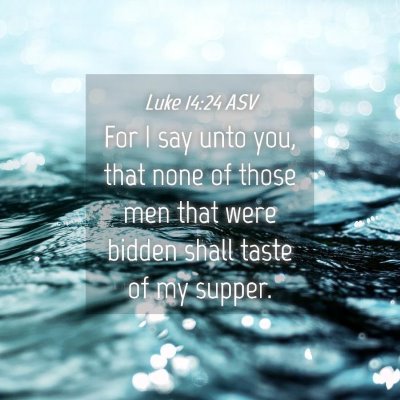 Picture 04 - Luke 14:24 ASV - For I say unto you, that none of those men that - Bible Verse Picture