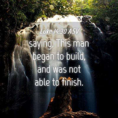 Picture 04 - Luke 14:30 ASV - saying, This man began to build, and was not able - Bible Verse Picture