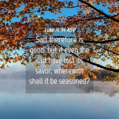 Picture 04 - Luke 14:34 ASV - Salt therefore is good: but if even the salt have - Bible Verse Picture