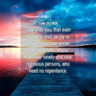 Picture 04 - Luke 15:7 ASV - I say unto you, that even so there shall be joy - Bible Verse Picture