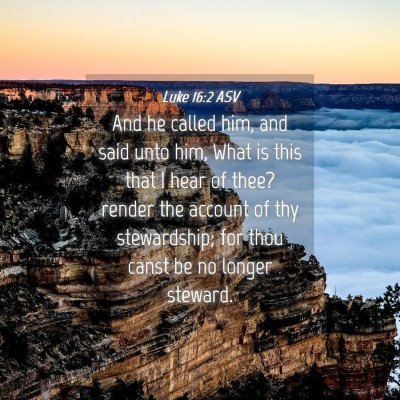 Picture 04 - Luke 16:2 ASV - And he called him, and said unto him, What is - Bible Verse Picture