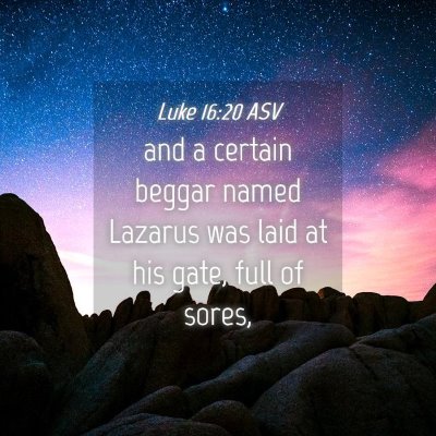 Picture 04 - Luke 16:20 ASV - and a certain beggar named Lazarus was laid at - Bible Verse Picture