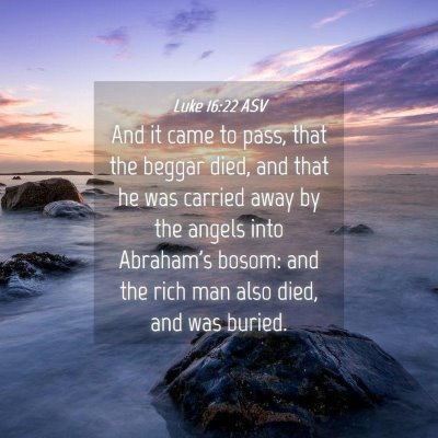 Picture 04 - Luke 16:22 ASV - And it came to pass, that the beggar died, and - Bible Verse Picture