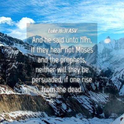 Picture 04 - Luke 16:31 ASV - And he said unto him, If they hear not Moses and - Bible Verse Picture