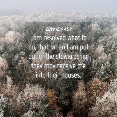 Picture 04 - Luke 16:4 ASV - I am resolved what to do, that, when I am put out - Bible Verse Picture