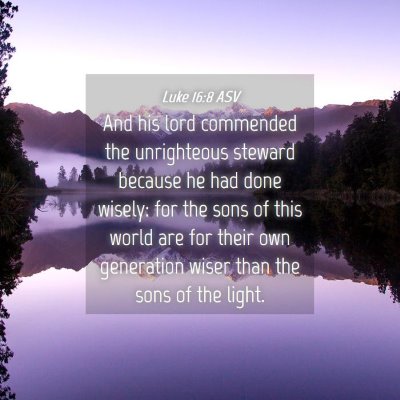 Picture 04 - Luke 16:8 ASV - And his lord commended the unrighteous steward - Bible Verse Picture