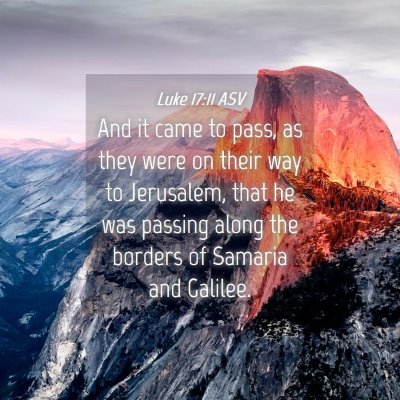 Picture 04 - Luke 17:11 ASV - And it came to pass, as they were on their way to - Bible Verse Picture