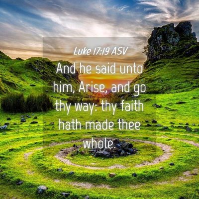 Picture 04 - Luke 17:19 ASV - And he said unto him, Arise, and go thy way: thy - Bible Verse Picture