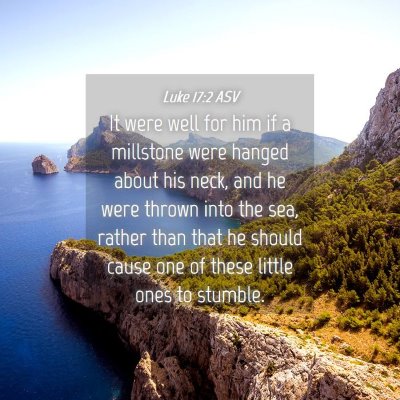 Picture 04 - Luke 17:2 ASV - It were well for him if a millstone were hanged - Bible Verse Picture