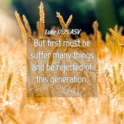 Picture 04 - Luke 17:25 ASV - But first must he suffer many things and be - Bible Verse Picture