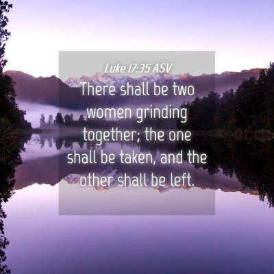 Picture 04 - Luke 17:35 ASV - There shall be two women grinding together; the - Bible Verse Picture
